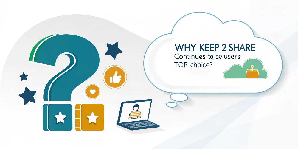 Why Keep2Share Continues to Be Users’ Top Choice?